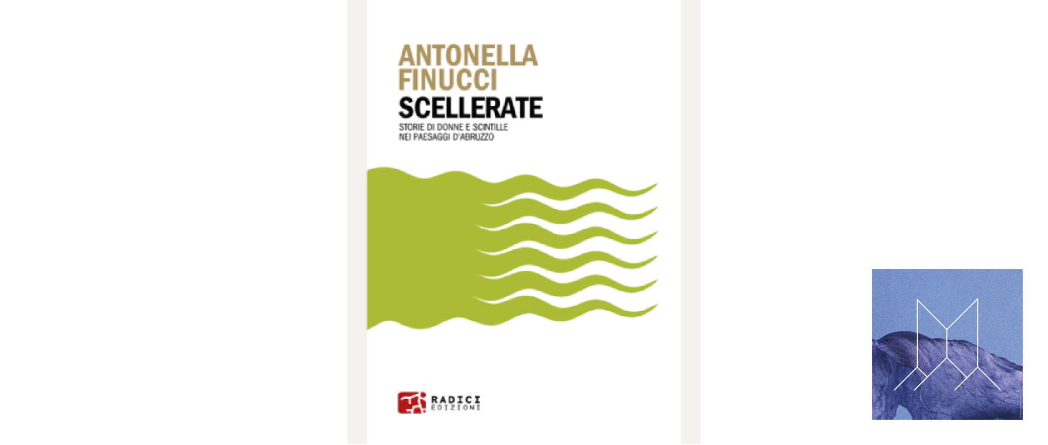 La copertina del libro 'SCELLERATE' di Antonella Finucci, con un design minimalista e pulito. La maggior parte della copertina è bianca. Al centro, una serie di onde o linee stilizzate di colore verde lime vibrante si estendono orizzontalmente attraverso la pagina, creando un effetto dinamico. Il titolo è in nero sopra queste onde, e il sottotitolo 'STORIE DI DONNE E SCINTILLE NEI PAESAGGI D'ABRUZZO' è sotto in un carattere più piccolo. Il logo dell'editore 'RADICI EDIZIONI' è in rosso e bianco in basso. A destra della copertina, nell'angolo in basso, è presente il piccolo logo quadrato con la 'M' stilizzata su sfondo montano.